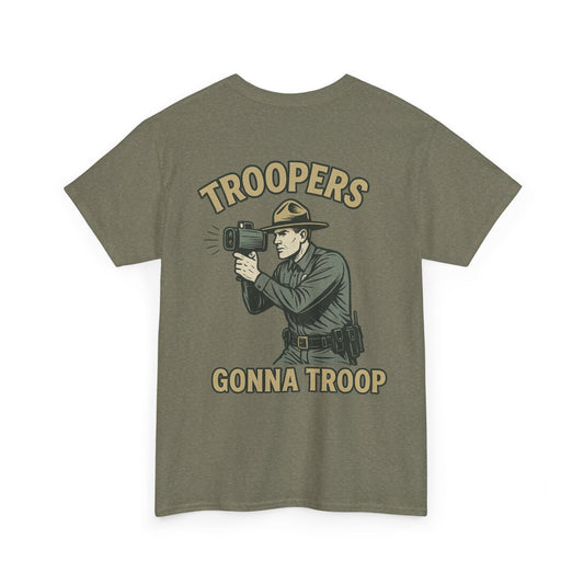 Troopers Gonna Troop Tee